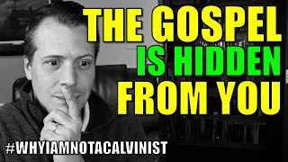 Is the Gospel hidden to unbelievers? II Corinthians 4:3-4 (Why I am not a Calvinist, Part 11)
