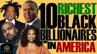 Top 10 American Black Billionaires (plus Up & Coming) - Who’s’ New for 2021? #BlackExcellist