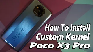 Poco X3 Pro | How To Install Custom Kernel | Stock Miui & Custom Rom