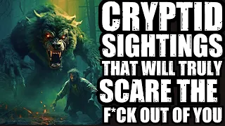 SUPPRESSED CRYPTID SIGHTINGS THAT WILL SCARE THE F*CK OUT OF YOU