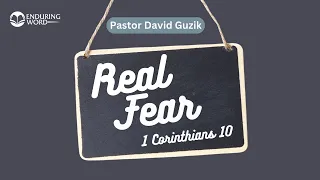 Real Fear | 1 Corinthians 10 | Enduring Word