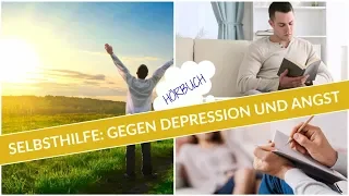 Selbsthilfe gegen Angst und Depression | Ganzes Hörbuch