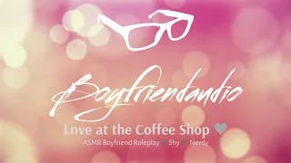 Love at the Coffee Shop [Shy] [Boyfriend Roleplay] ASMR