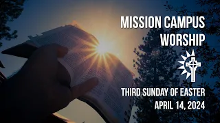 Mission Campus - April 14, 2024 - Third Sunday of Easter