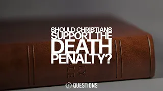 Should Christians Support The Death Penalty?