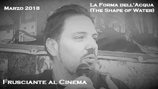 Frusciante al Cinema: La Forma dell'Acqua (The Shape of Water) - Marzo 2018