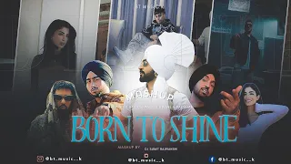 Born To Shine - Mashup | Diljit Dosanjh ft. Shubh, Badshah | DJ Sumit Rajwanshi | BT music K