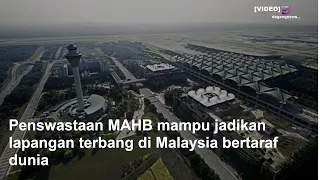 Penswastaan MAHB mampu jadikan lapangan terbang di Malaysia bertaraf dunia
