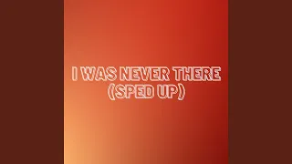 I Was Never There (Sped Up)