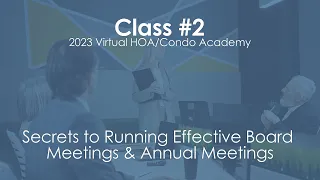2023 Virtual HOA/Condo Academy #2: Secrets to Running Effective Board Meetings & Annual Meetings