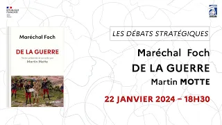 MARTIN MOTTE : RELIRE UN CLASSIQUE DE LA STRATÉGIE : DE LA GUERRE, PAR FERDINAND FOCH