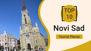 Top 10 Best Tourist Places to Visit in Novi Sad | Serbia - English