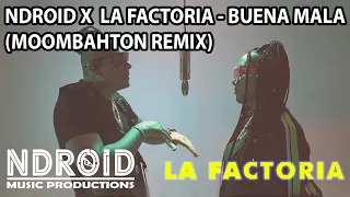 NDROID X LA FACTORIA - BUENA MALA (MOOMBAHTON REMIX)