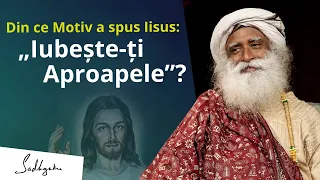 Din ce Motiv a spus Iisus: „Iubește-ți Aproapele”? | Sadhguru