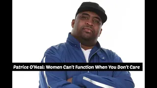 Patrice O'Neal: Women Can't Function When You Don't Care