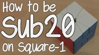 How to be Sub 20 on Square-1! (Full Guide)