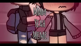 Mmm Yeah Meme | Gacha Life |『Kazzy』