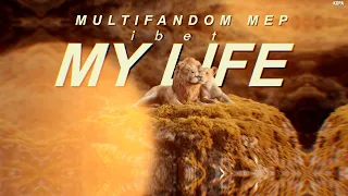 i bet my life | multifandom mep