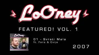 LoOney - 01 - 2007 - Svrati Mala ft. Fero & Cvija