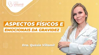 ASPECTOS FÍSICOS E EMOCIONAIS DA GRAVIDEZ | Dra. Quésia Villamil | Instituto Villamil