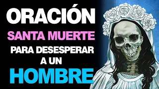 🙏 Oración a la Santa Muerte para DESESPERAR A UN HOMBRE 👦