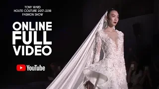 TONY WARD  - Couture Fall Winter 2017  - Fashion Show  - FULL VIDEO