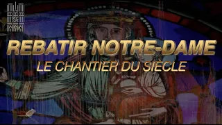 NOTRE DAME : LE CHANTIER DU SIÈCLE