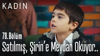 Satılmış, Şirin'e meydan okuyor.. - Kadın 78. Bölüm