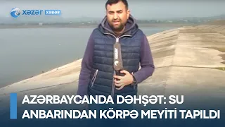 Azərbaycanda dəhşət: Su anbarından körpə meyiti tapıldı