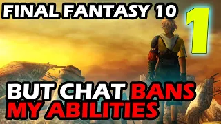 Final Fantasy 10 BUT CHAT BANS MY ABILITIES Day 1