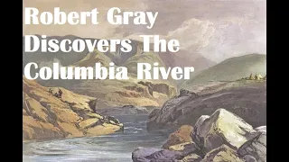 Explorer Robert Gray Discovers the Columbia River