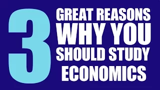 3 Great Reasons Why You Should Study Economics