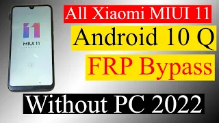 All Xiaomi Redmi MIUI 11 Android 10 Q FRP Unlock & Google Account Bypass Android Without PC 2022