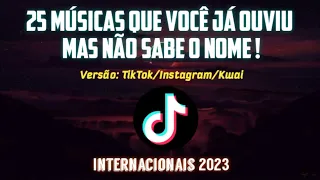 25 MÚSICAS QUE VOCÊ JÁ OUVIU MAS NÃO SABE O NOME do TikTok,Insta,Kwai,Shorts | Internacionais 2023