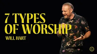 7 Types of Worship | Will Hart