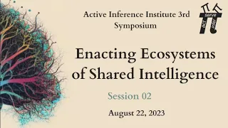 3rd Applied Active Inference Symposium ~ "Enacting Ecosystems of Shared Intelligence" ~ 2nd session