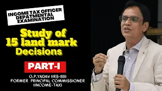 Study of15 Land mark decisions  for ITO (IncomeTax Officer)Departmental Examination- Part-I