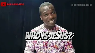 WHO IS THIS JESUS PART 1 BY PS CARL BAISIE-ESSEL