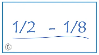 1/2 - 1/8        (1/2 minus 1/8)