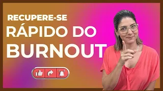 Maneiras RÁPIDAS e EFICIENTES para se RECUPERAR do BURNOUT! '