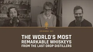 The World's Most Remarkable Whiskeys from The Last Drop Distillers with Rebecca Jago - Episode 301