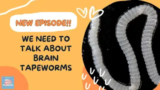 Ep. 067: We Need To Talk About Brain Tapeworms