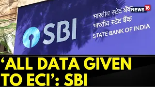 Electoral Bond Case | SBI Submits Compliance Affidavit With SC, Says All Data Been Given | News18