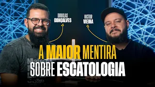 A MAIOR MENTIRA SOBRE ESCATOLOGIA - Douglas Gonçalves & Victor Vieira