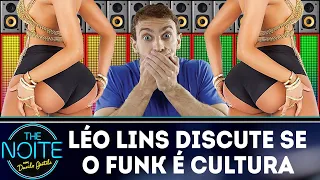 Léo Lins discute se o Funk é cultura | The Noite (17/08/18)