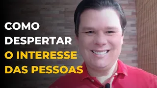 4 Técnicas para Despertar o Interesse de quem vai te ouvir | Wendell Rodrigues