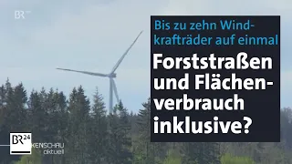 Bis zu 10 Windräder auf einmal geplant – inklusive Forststraßen und Flächenverbrauch? | BR24