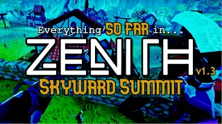 Everything SO FAR in the Zenith: Skyward Summit Update!