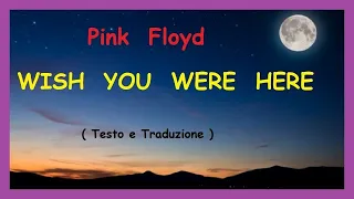 - Pink Floyd "WISH YOU WERE HERE" - ( Testo e Traduzione ) -