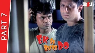 Ek Se Bure Do | Part 7 | Arshad Warsi, Rajpal Yadav, Anita Hassanandani | Full HD 1080p